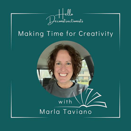 Hello Deconstructionists Podcast cover art - episode featuring Marla Taviano on making time for creativity.