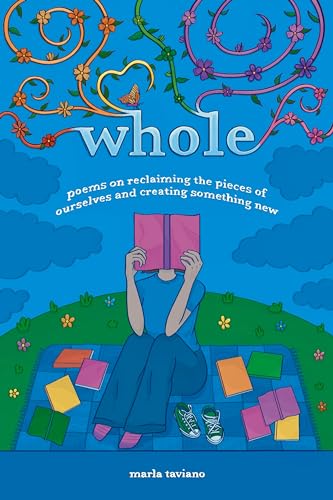"whole" book cover by Marla Taviano — poems on reclaiming the pieces of ourselves and creating something new